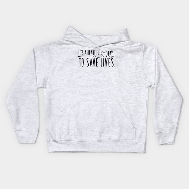 it's a beautiful day to save lives Kids Hoodie by CandD